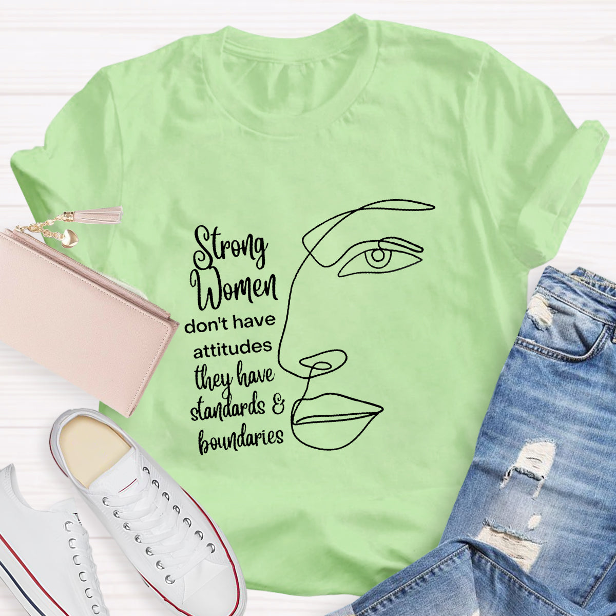 Strong Women Don't Have Attitudes They Have Standard T-Shirt