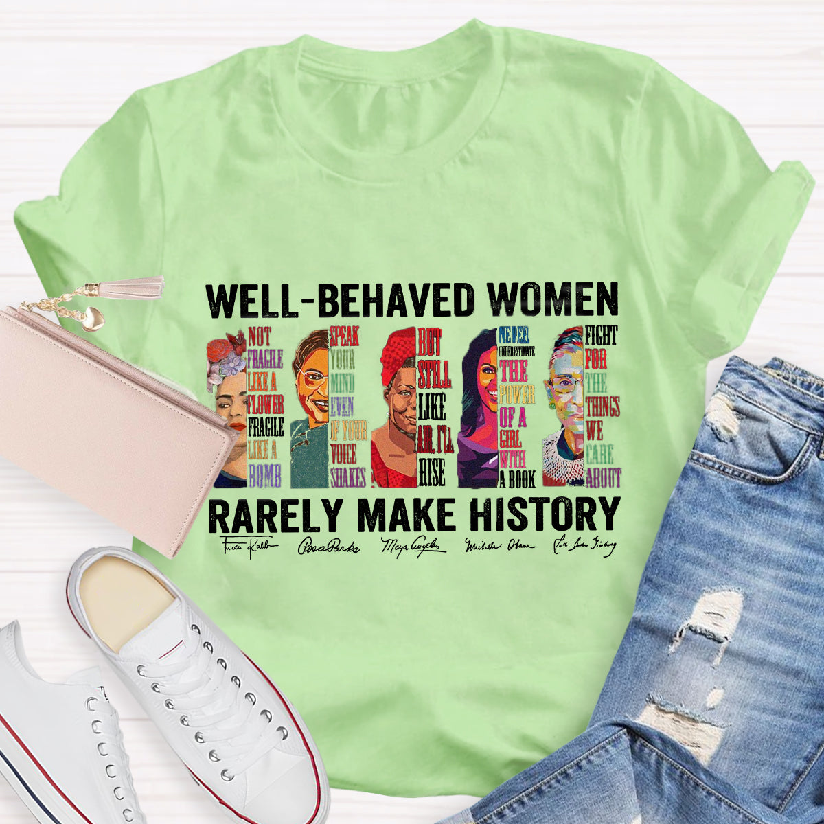 Well Behaved Women Rarely Make History T-Shirt
