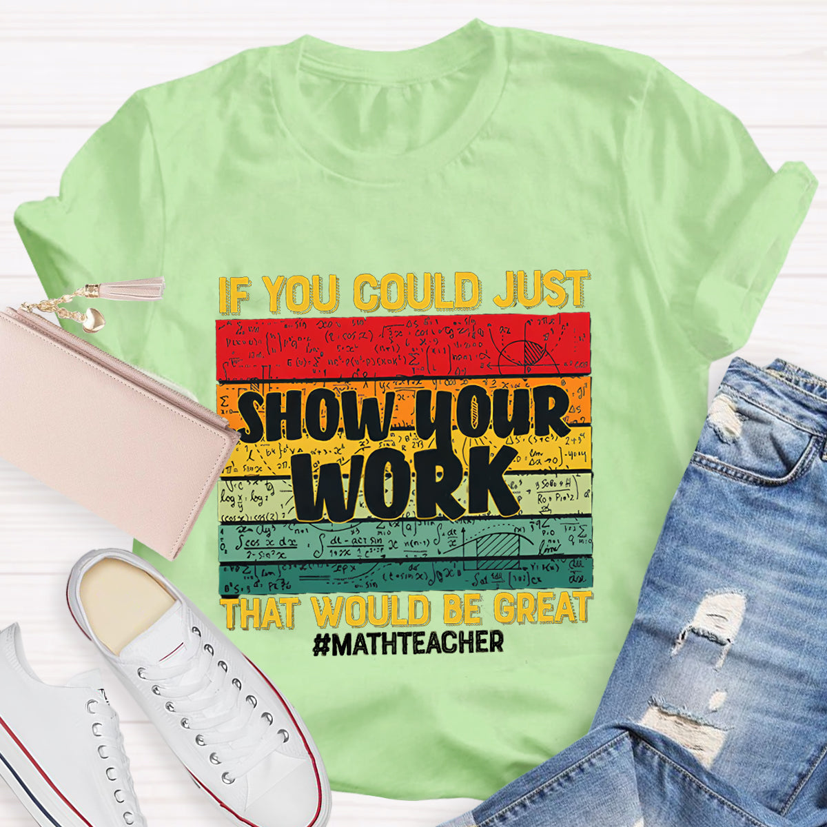 If You Could Just Show Your Work That Would Be Great  Math Teacher T-Shirt
