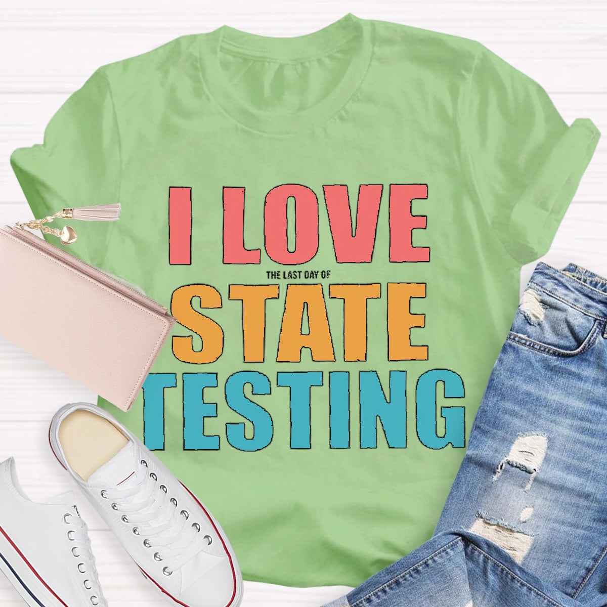 I Love The Last Day Of State Testing Teacher T-Shirt