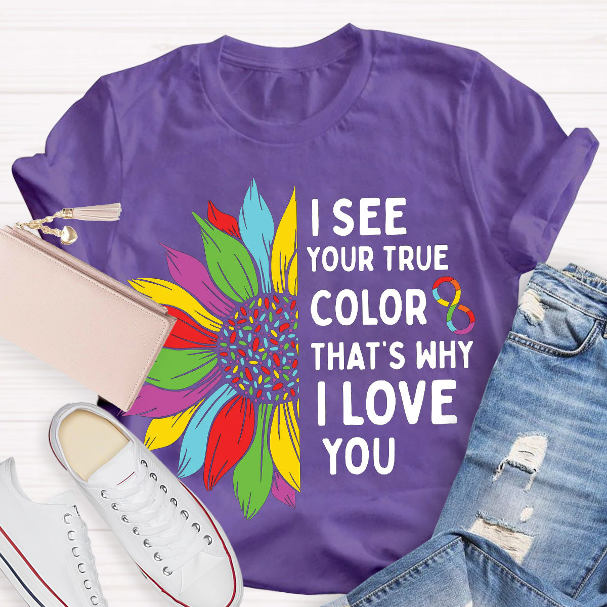 I See Your True Color That's Why I Love You Teacher T-Shirt