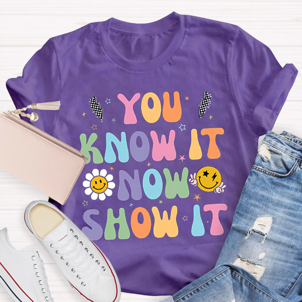 You Know It Now Show It Teacher T-Shirt