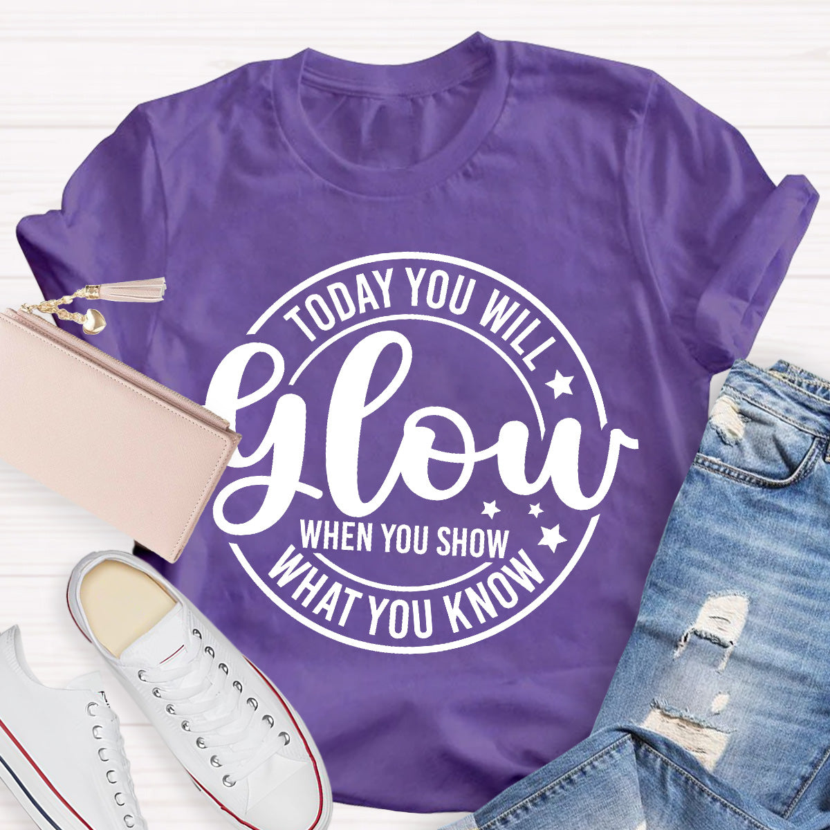 Today You Will Glow Teacher T-Shirt
