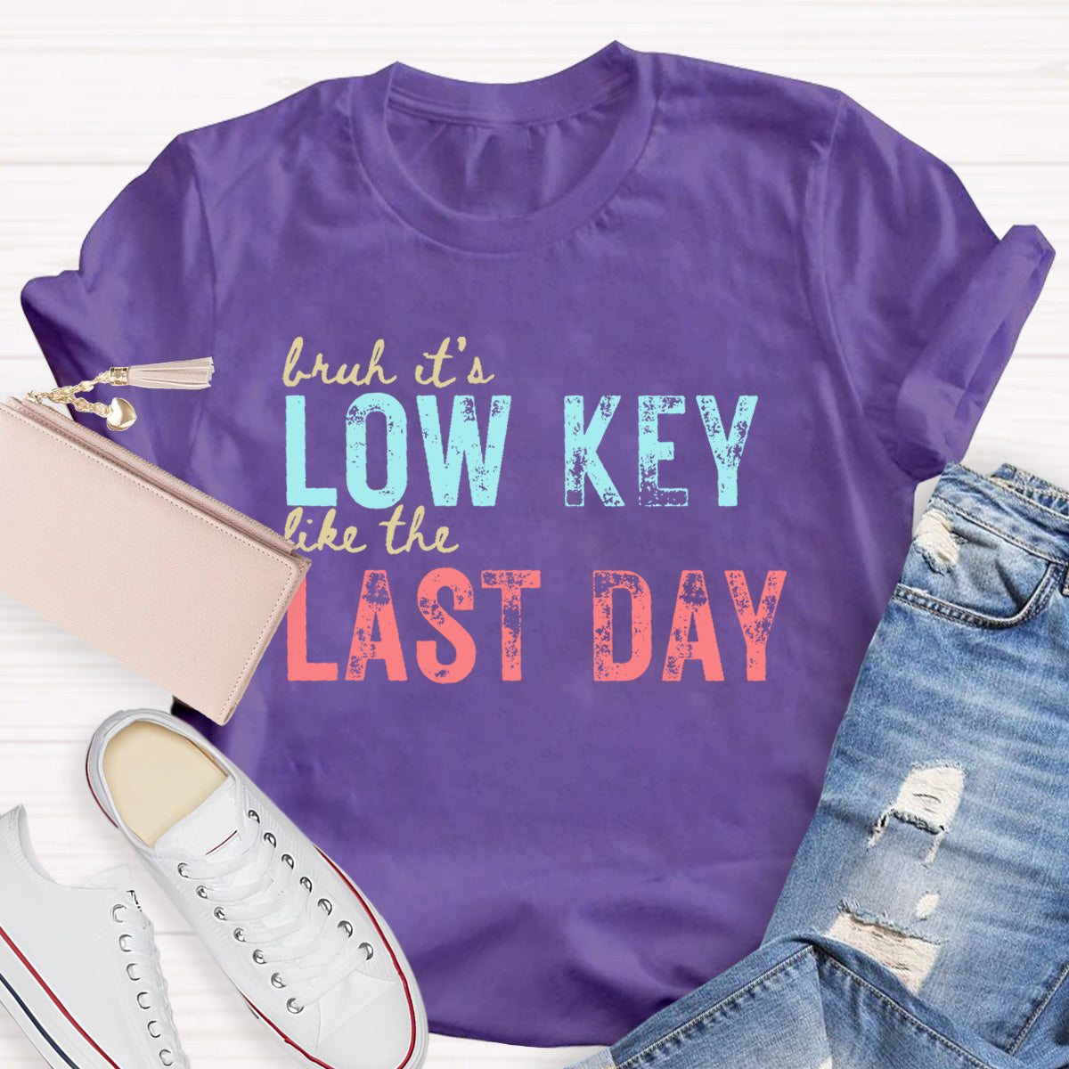 Bruh It's Low Key Like The Last Day Teacher T-Shirt