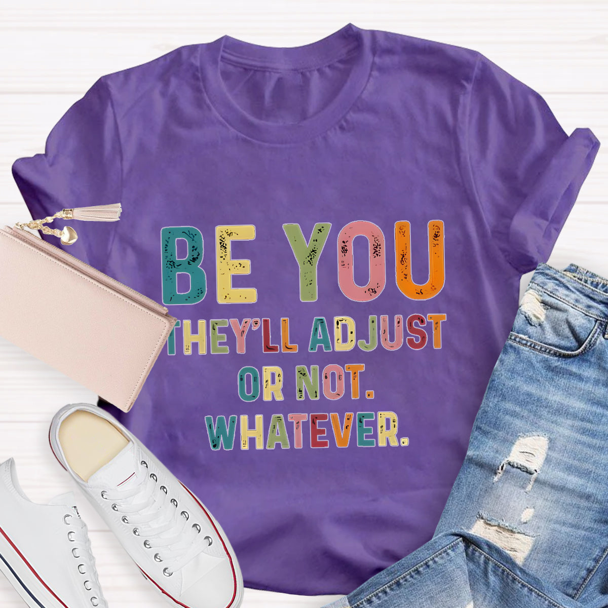 Be You They'll Adjusted Or Not Whatever  T-Shirt