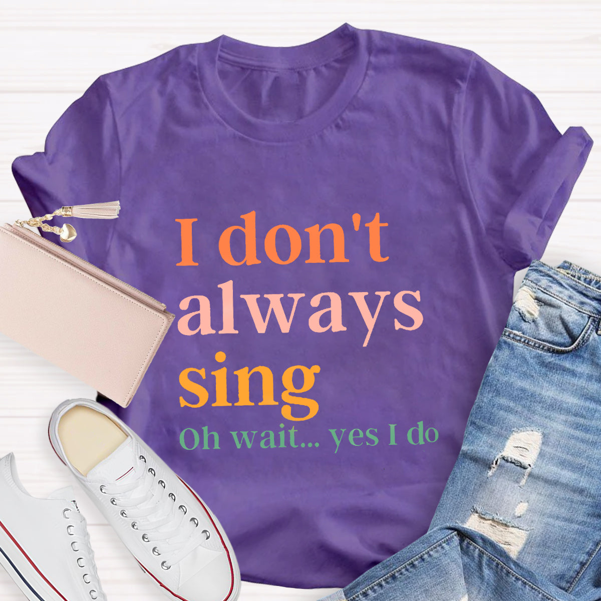 I Don't Always Sing T-Shirt