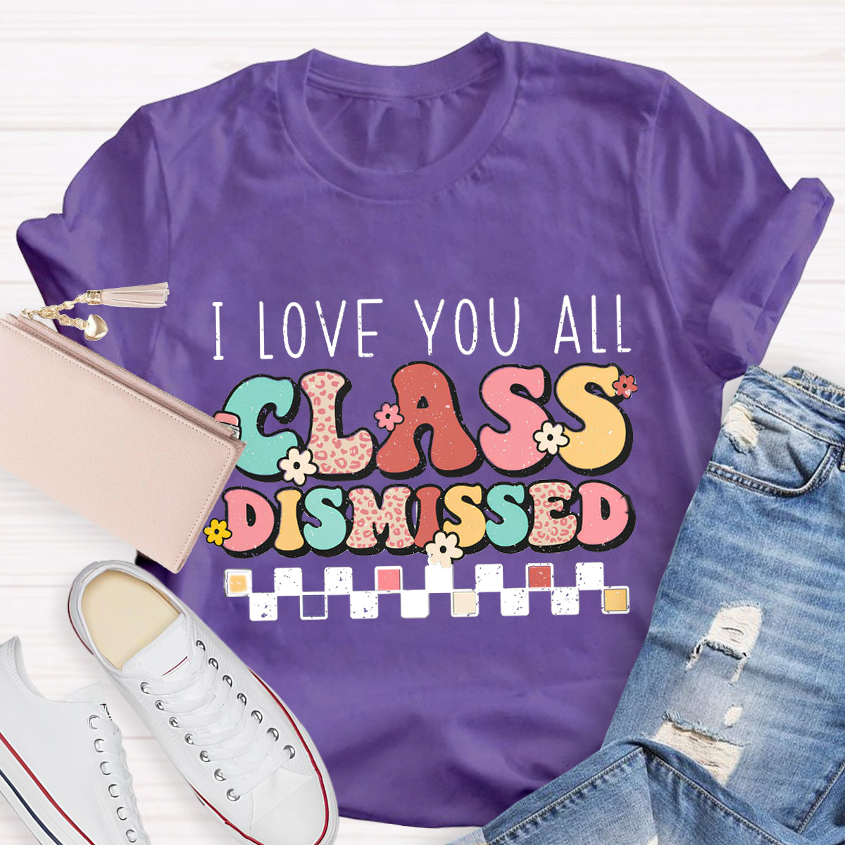 I Love You All Class Dismissed Last Day of School Teacher T-Shirt