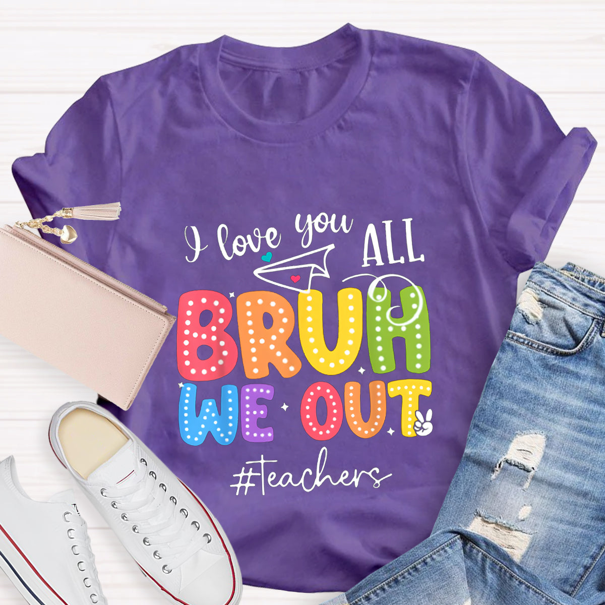 I Love You All Bruh We Out Teacher's Shirt