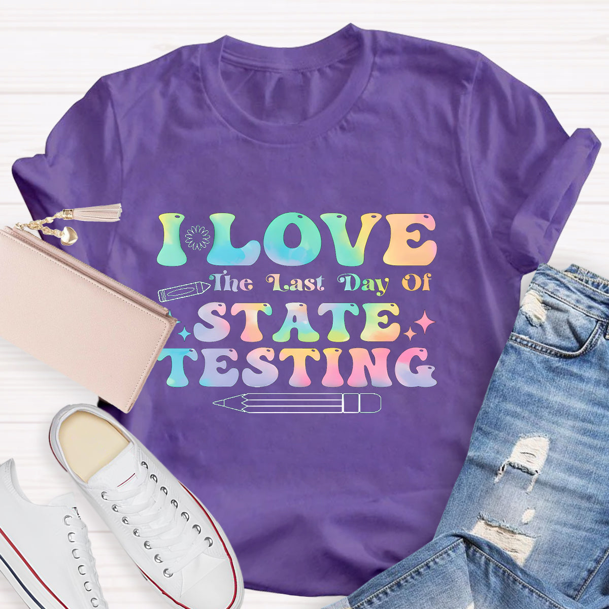 I Love State Testing Last Day Teacher T-Shirt