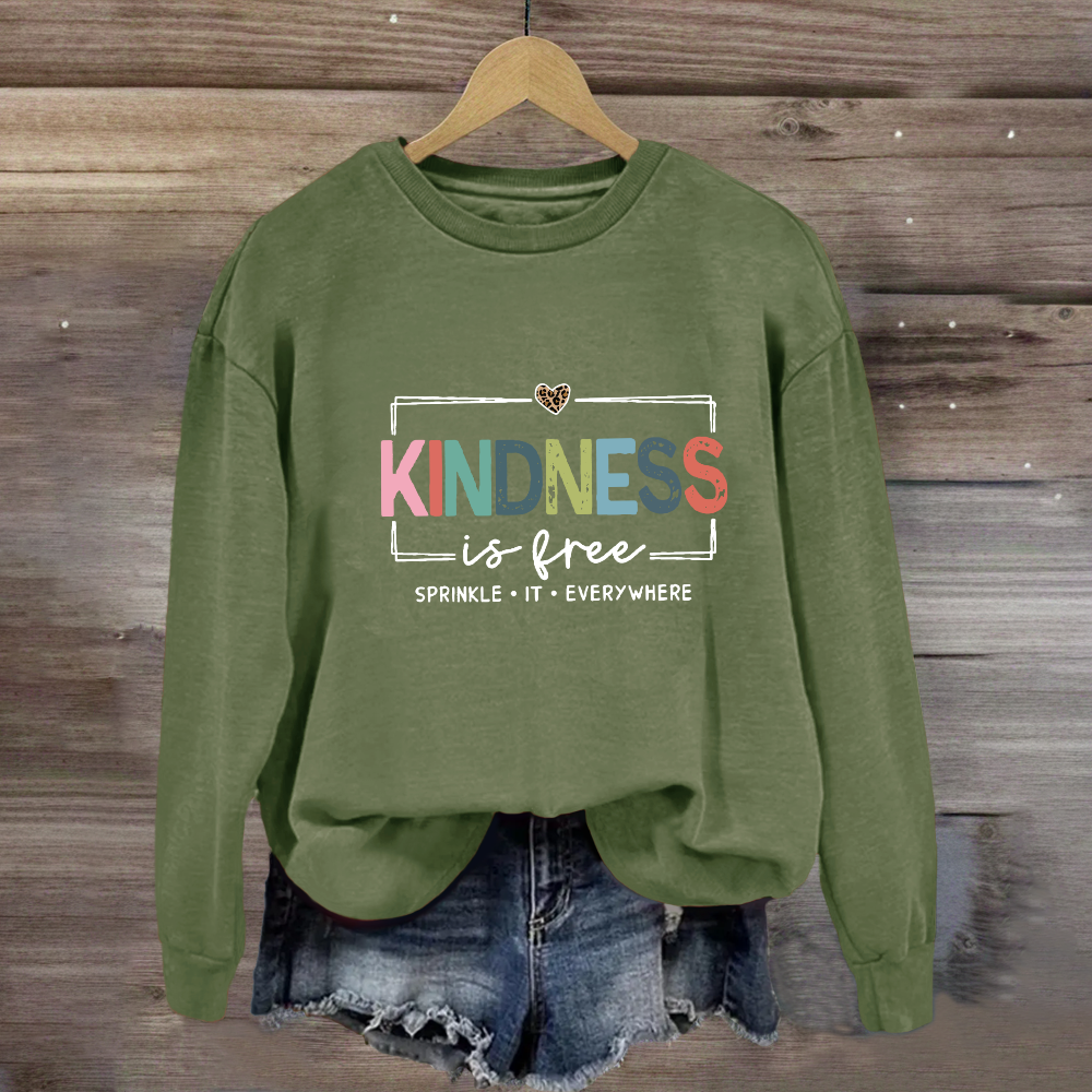 Kindness Is Free Sprinkle It Everywhere Sweatshirt