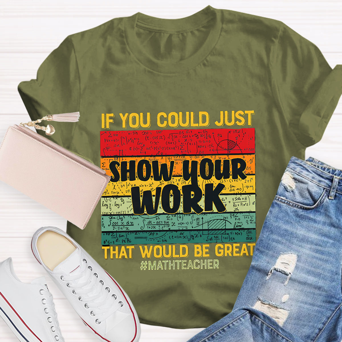 If You Could Just Show Your Work That Would Be Great  Math Teacher T-Shirt