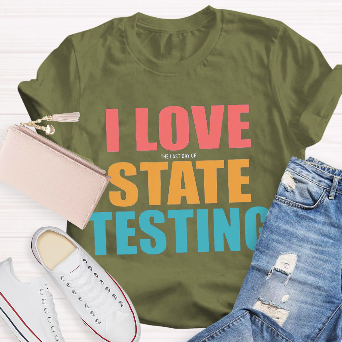 I Love The Last Day Of State Testing Teacher T-Shirt