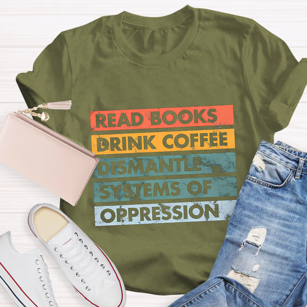 Read Books Drink Coffee Dismantle Systems Of Oppression Teacher T-Shirt