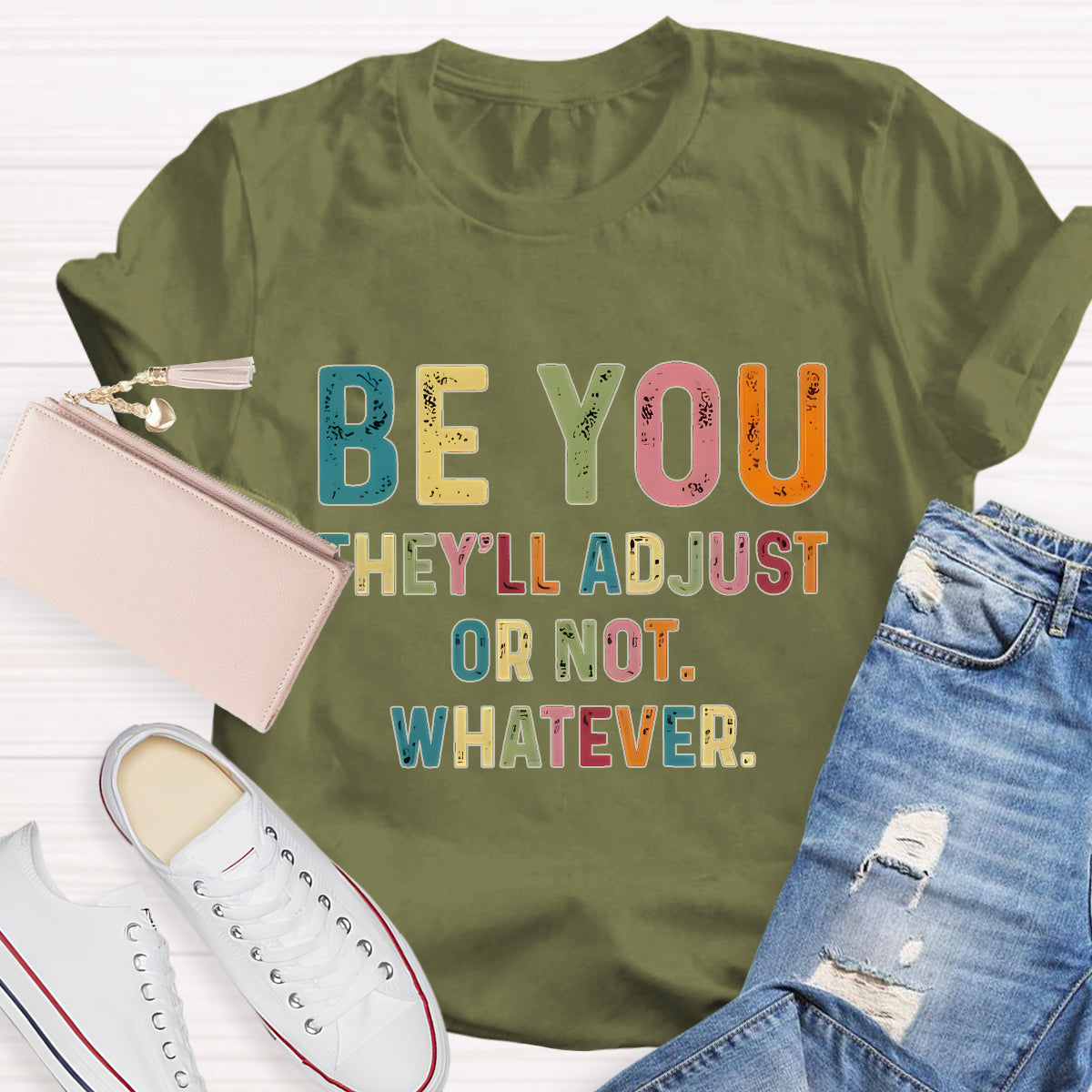 Be You They'll Adjusted Or Not Whatever  T-Shirt
