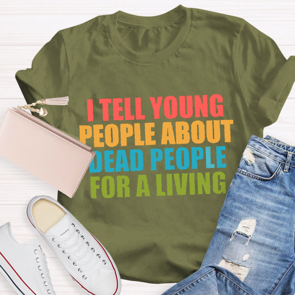 I Tell Young People About Dead People For A Living Teacher T-Shirt