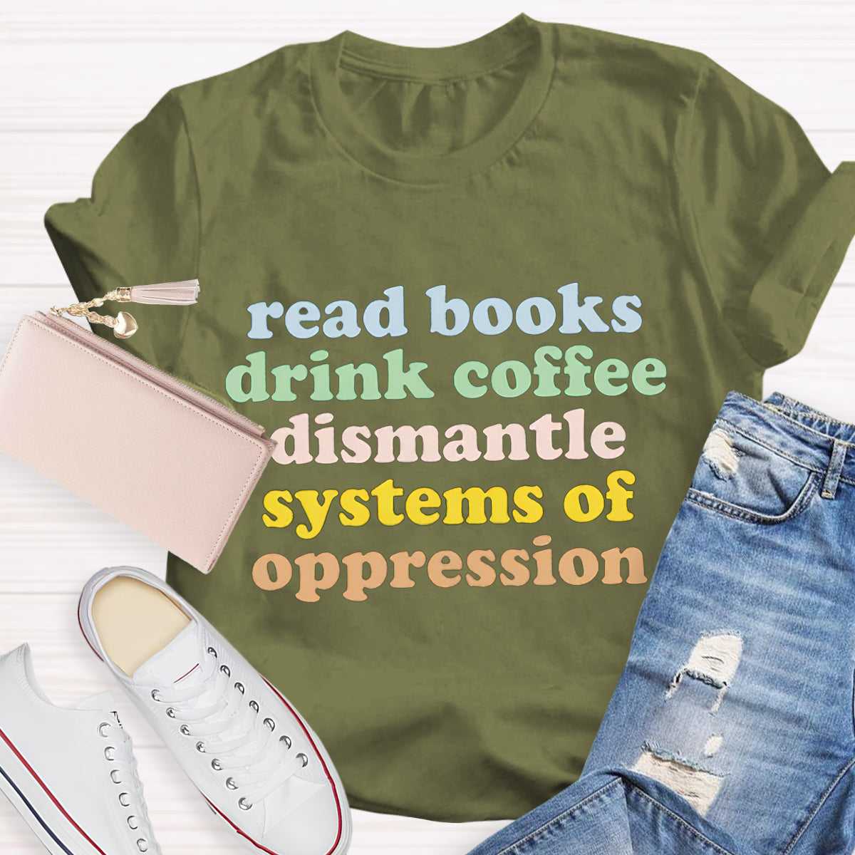 Read Books Drink Coffee Dismantle Systems Of Oppression Teacher T-Shirt