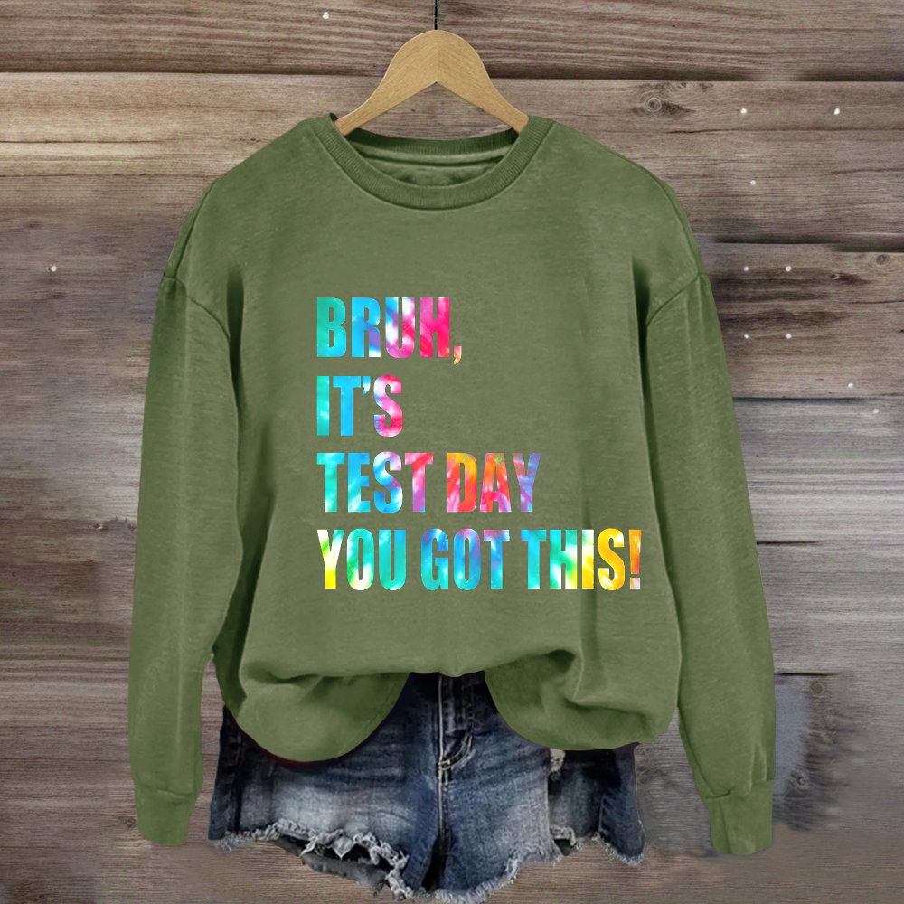 Bruh, It's Test Day You Got This Sweatshirt