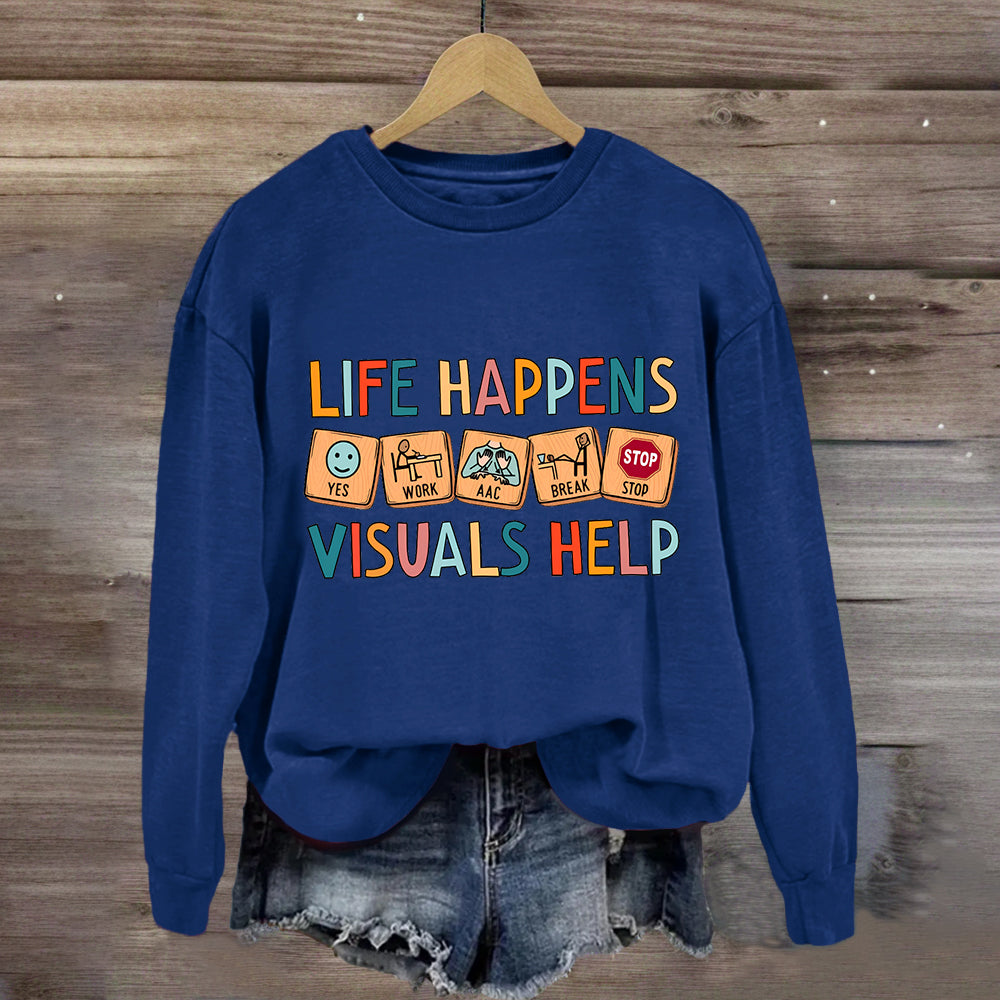 Life Happens Visuals Help Sweatshirt