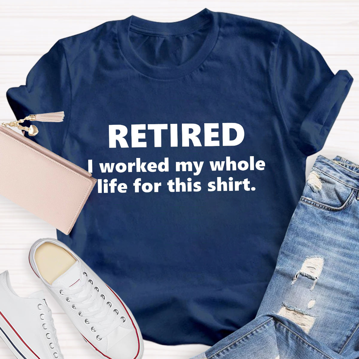 Retired I Worked My Whole Life For This Shirt Teacher T-Shirt