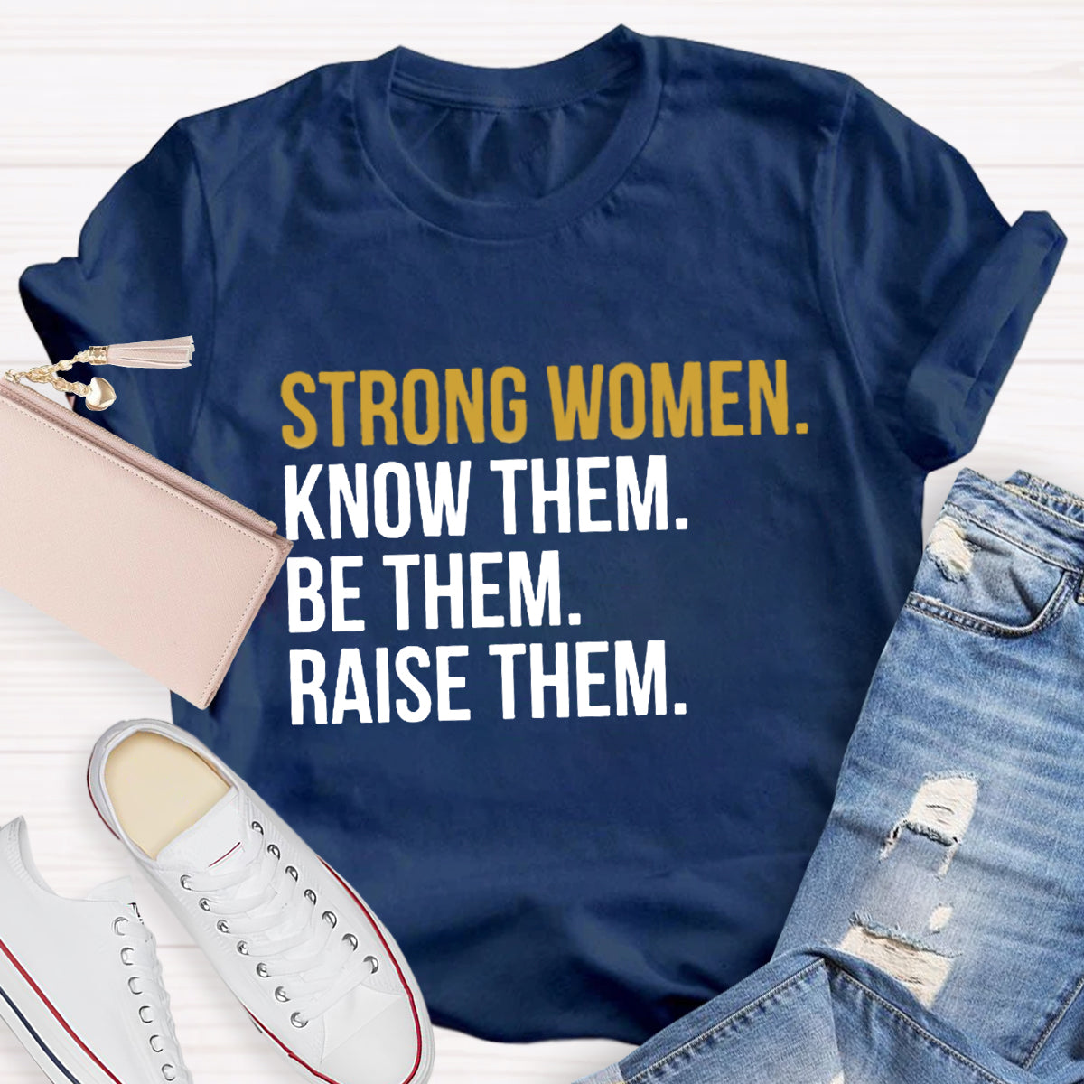 Strong Women Know Them Be Them T-Shirt