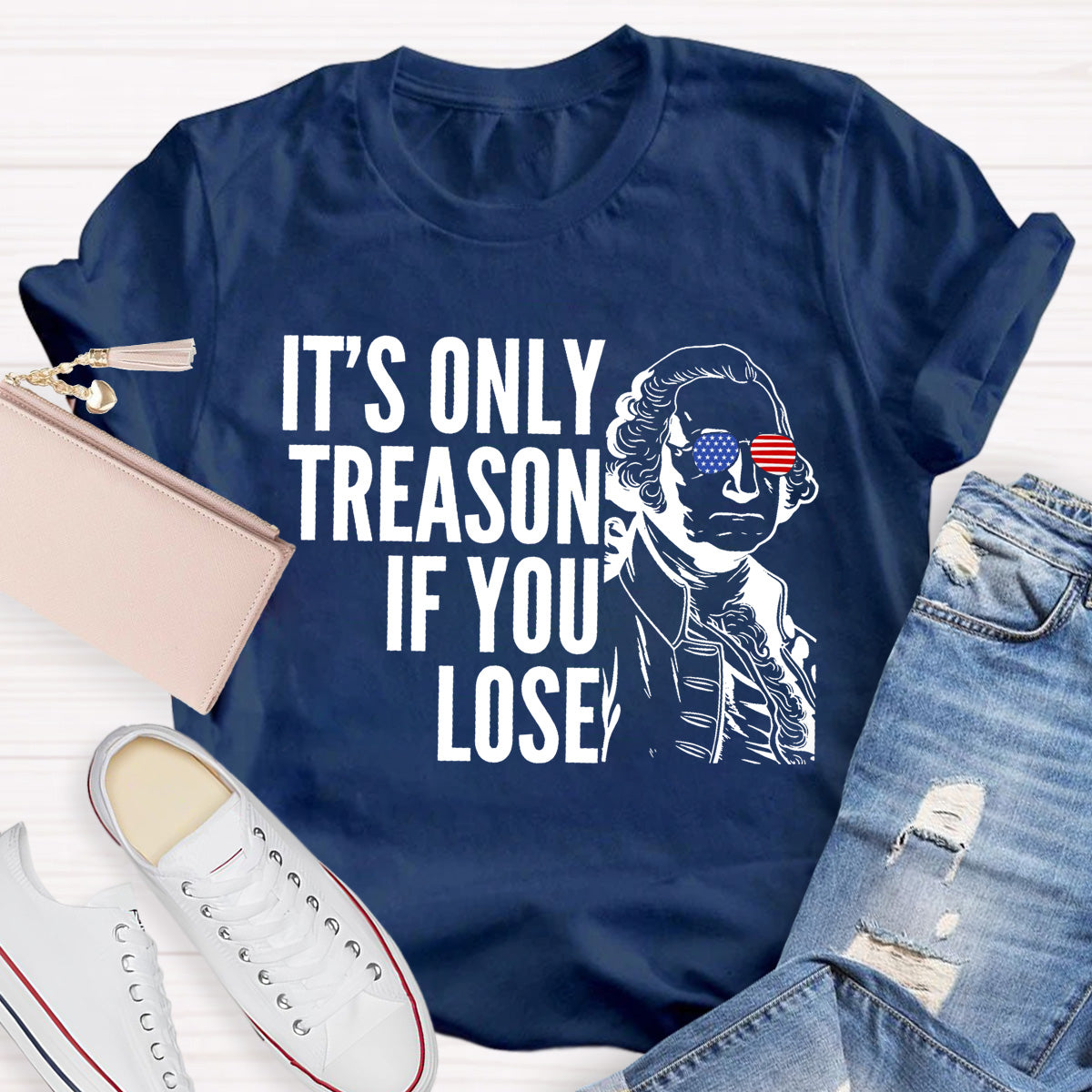 It's Only Treason If You Lose Teacher T-Shirt