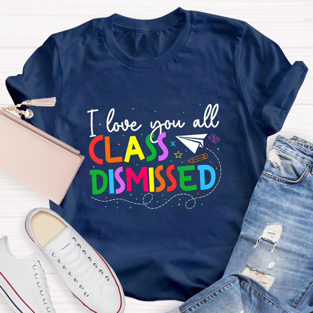 I Love You All Class Dismissed Last Day Of School T-Shirt