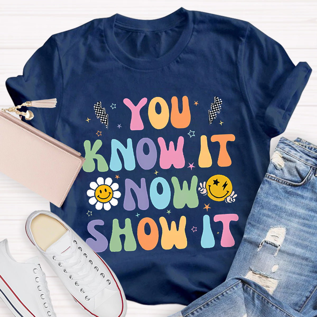 You Know It Now Show It Teacher T-Shirt