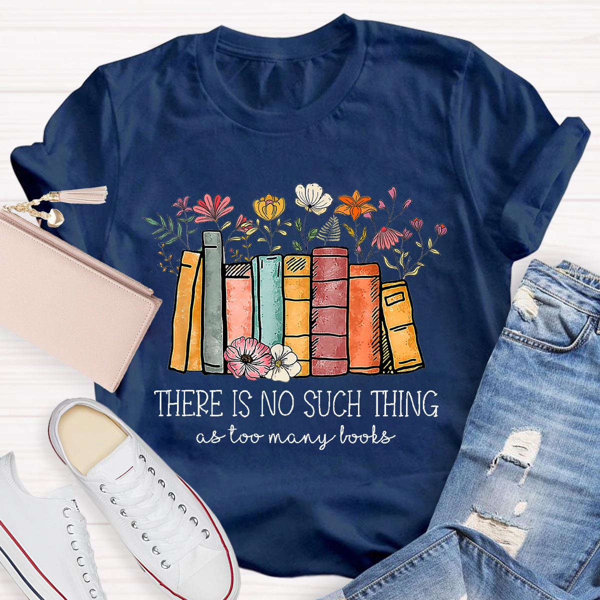 There Is No Such Thing As Too Many Books Teacher T-Shirt