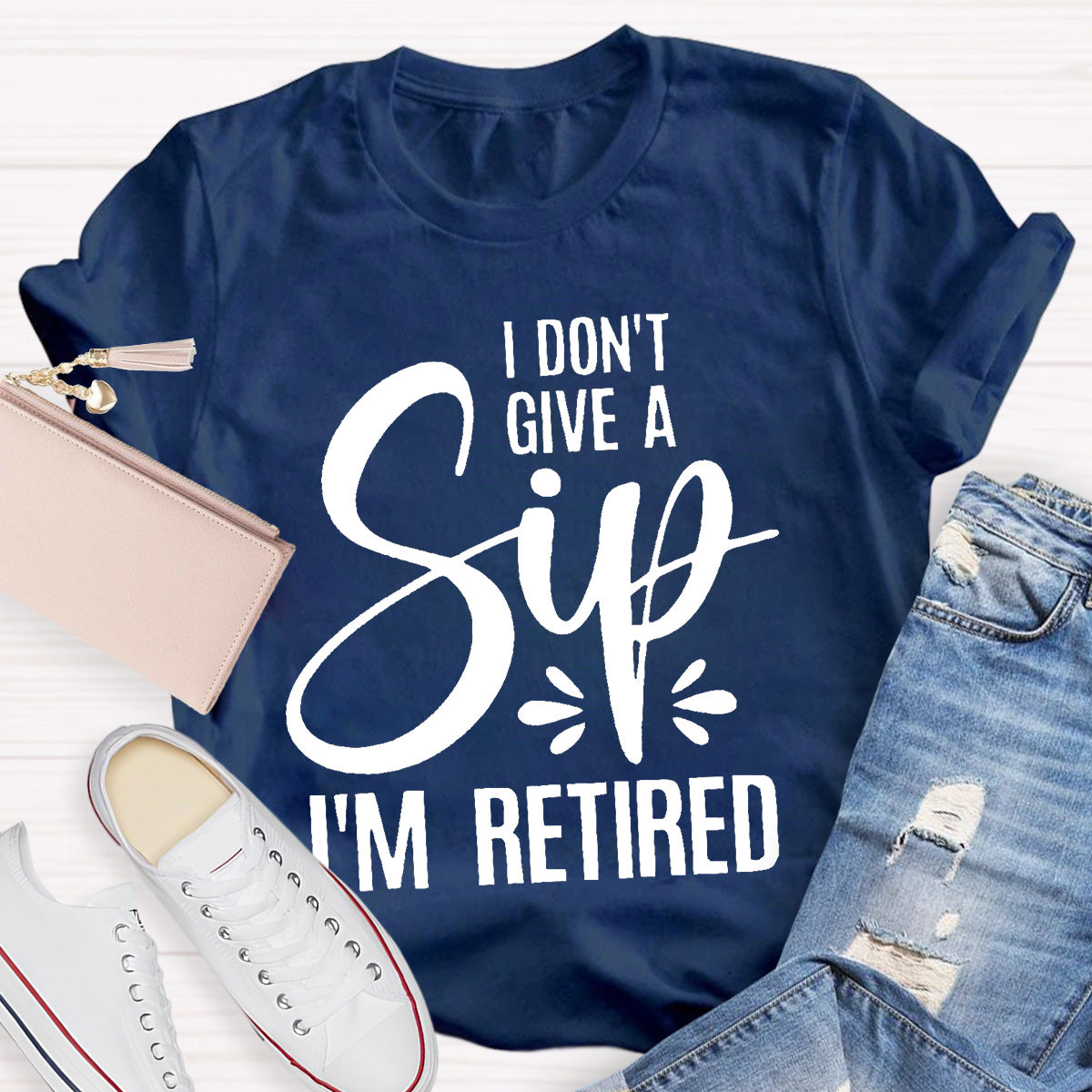 I Don’t Give A Sip  I‘m Retired Teacher T-Shirt