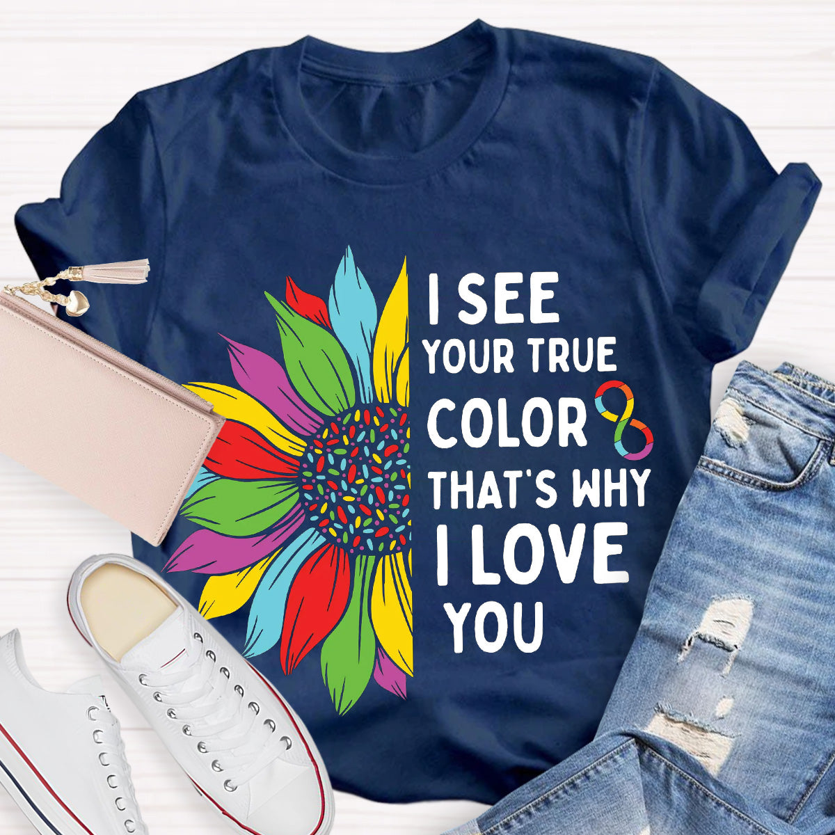 I See Your True Color That's Why I Love You Teacher T-Shirt
