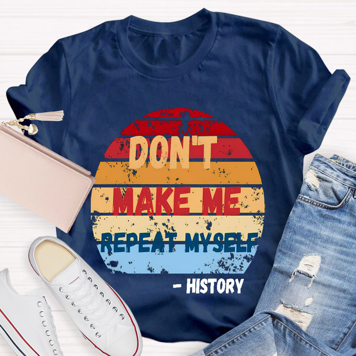 Don't Make Me Repeat Myself History Teacher T-Shirt
