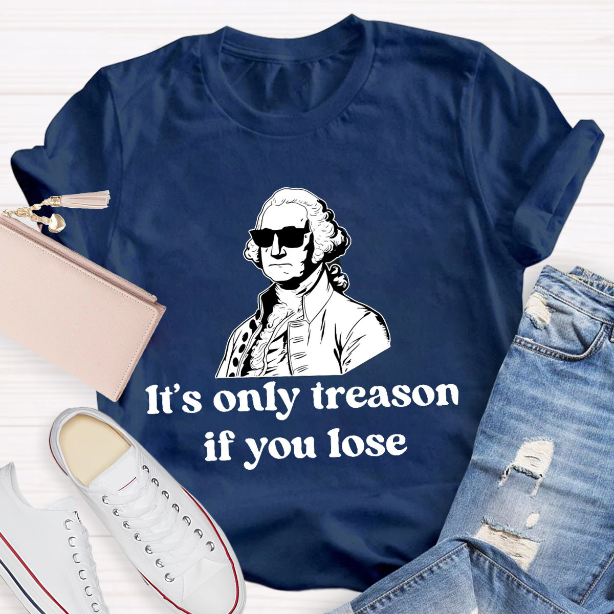 It's Only Treason if You lose Teacher T-Shirt