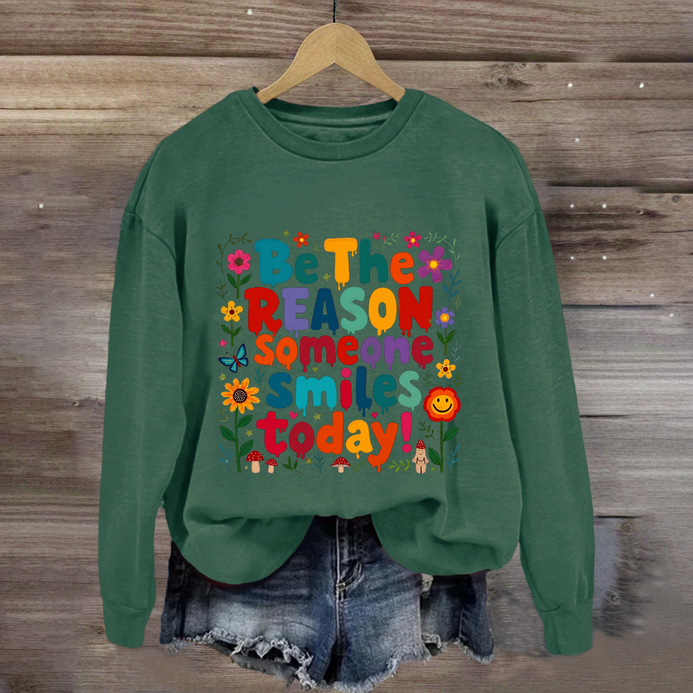 Be The Reason Someone Smiles Today Floral Sweatshirt