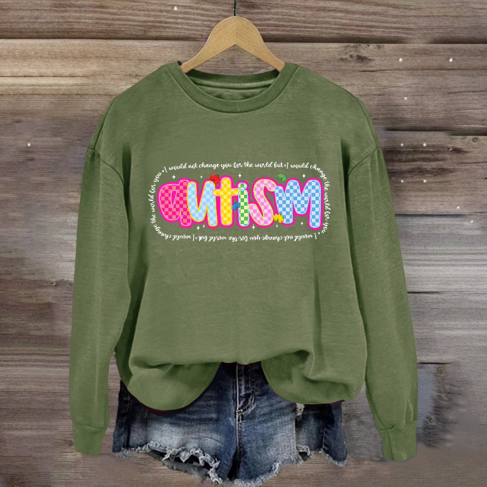 Autism I Would Change The World For You Sweatshirt