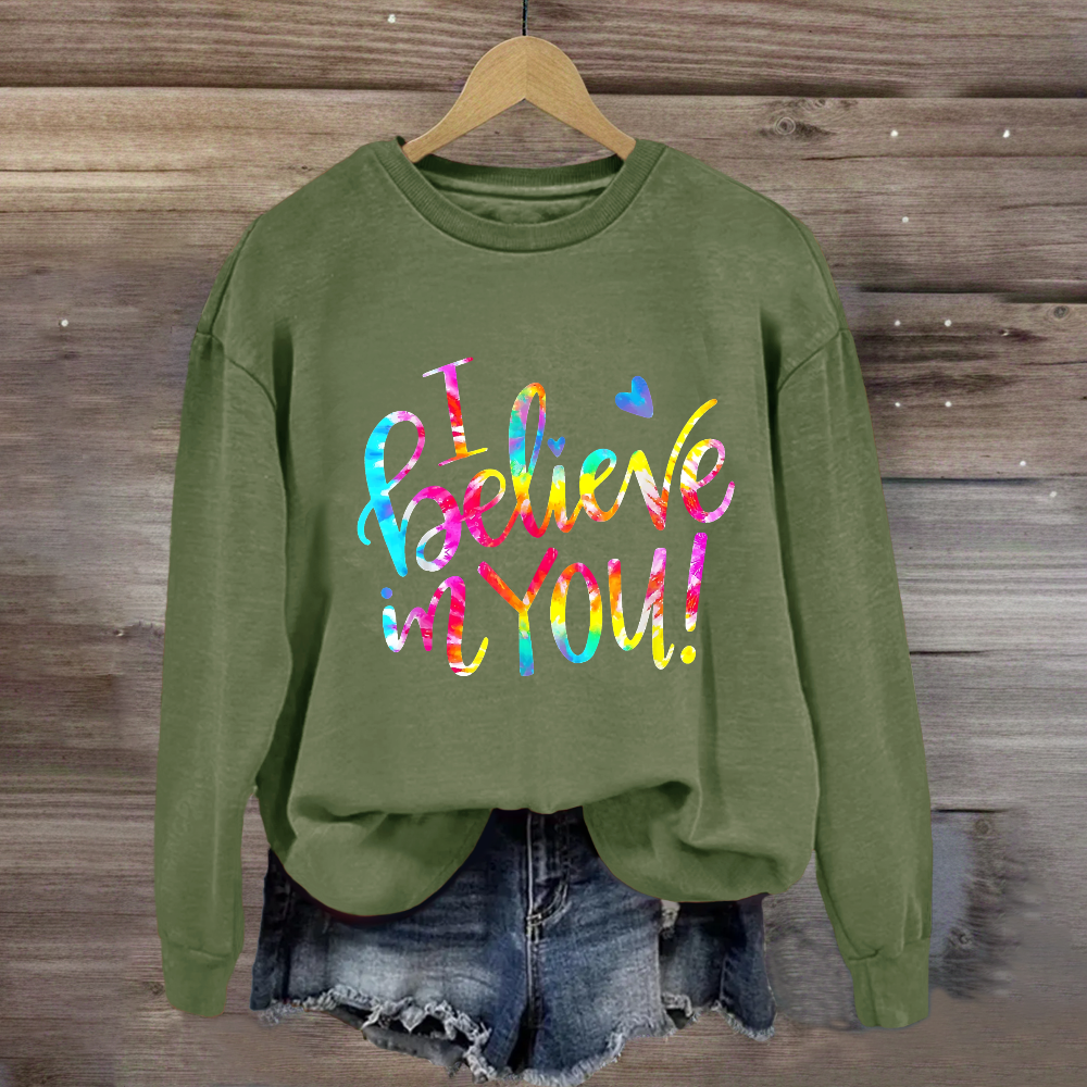 I Believe In You Sweatshirt