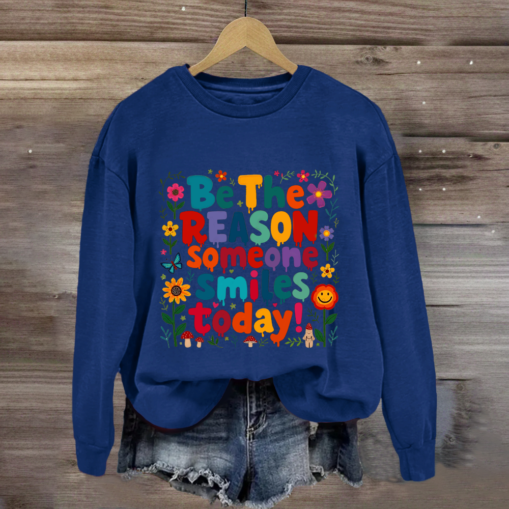 Be The Reason Someone Smiles Today Floral Sweatshirt