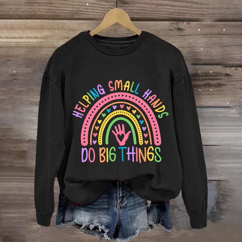 Helping Small Hands Do Big Things Rainbow Sweatshirt