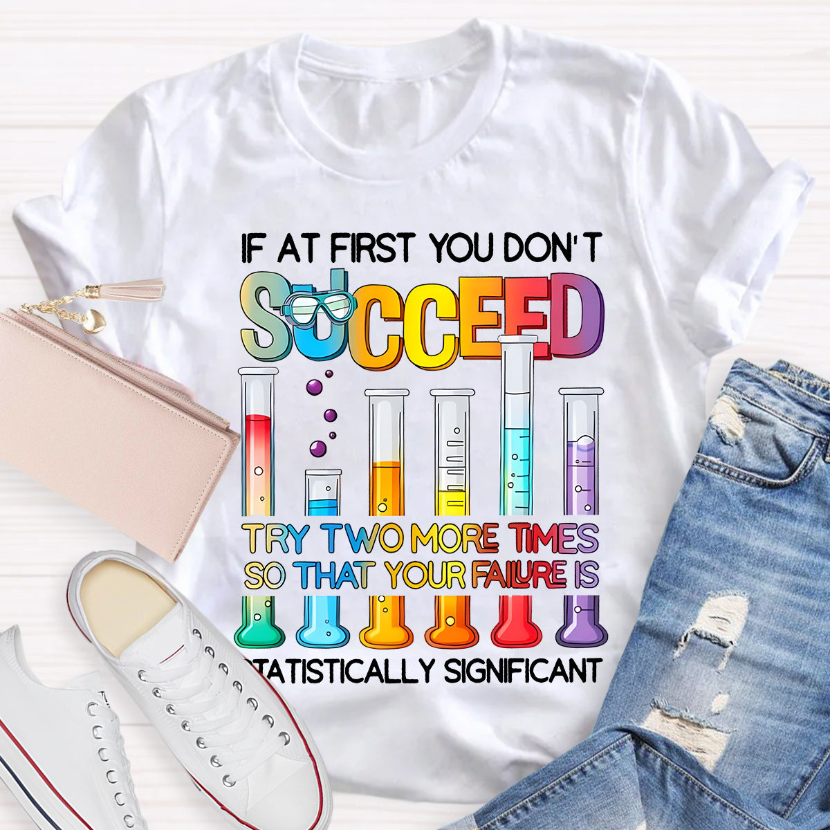 If At First You Don'T Succeed Try Two More Times Science Teacher T-Shirt