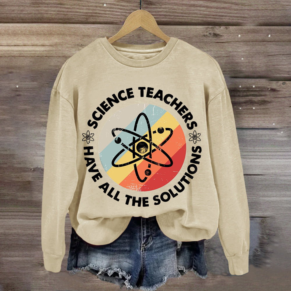 Science Teacher Have All The Solutions Sweatshirt