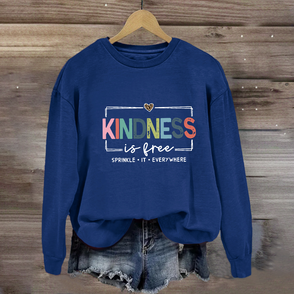 Kindness Is Free Sprinkle It Everywhere Sweatshirt