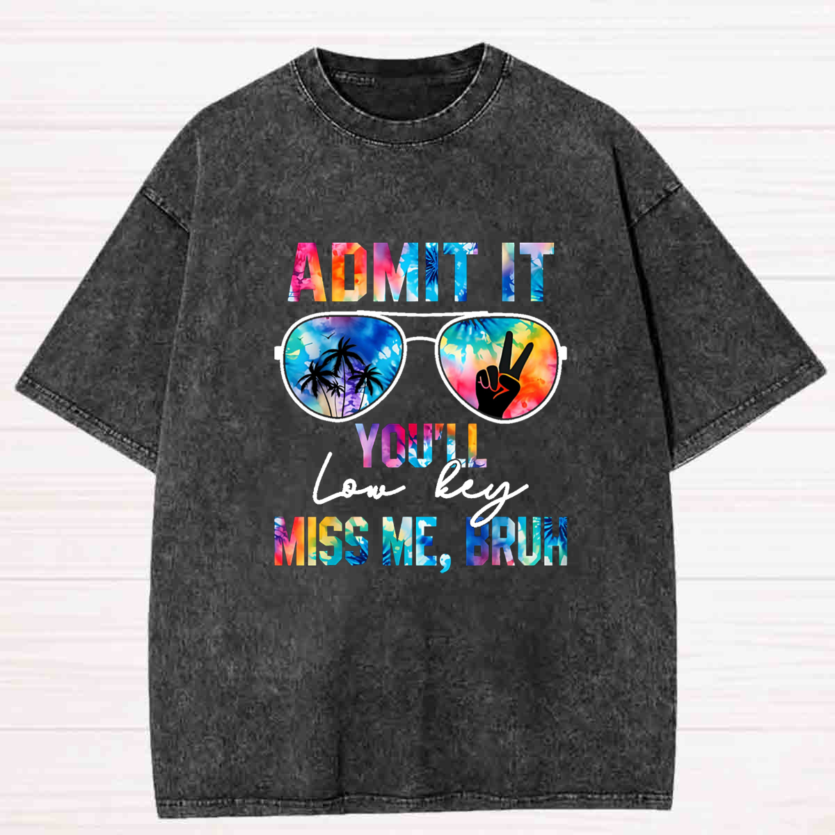 Admit It You'll Low Key Miss Me Bruh Sunglasses Washed T-shirt