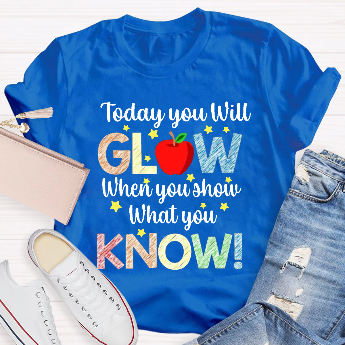 Today You Will Glow When You Show What You Know Teacher T-Shirt