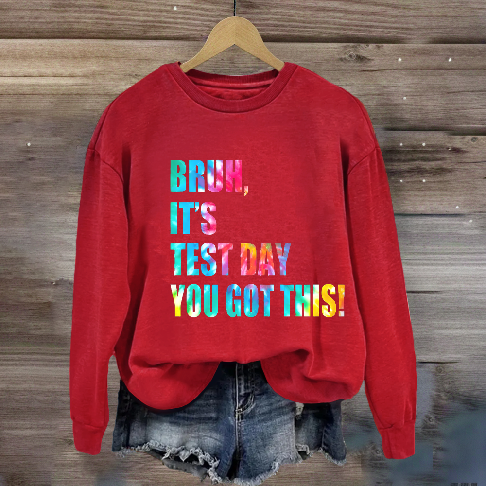 Bruh, It's Test Day You Got This Sweatshirt