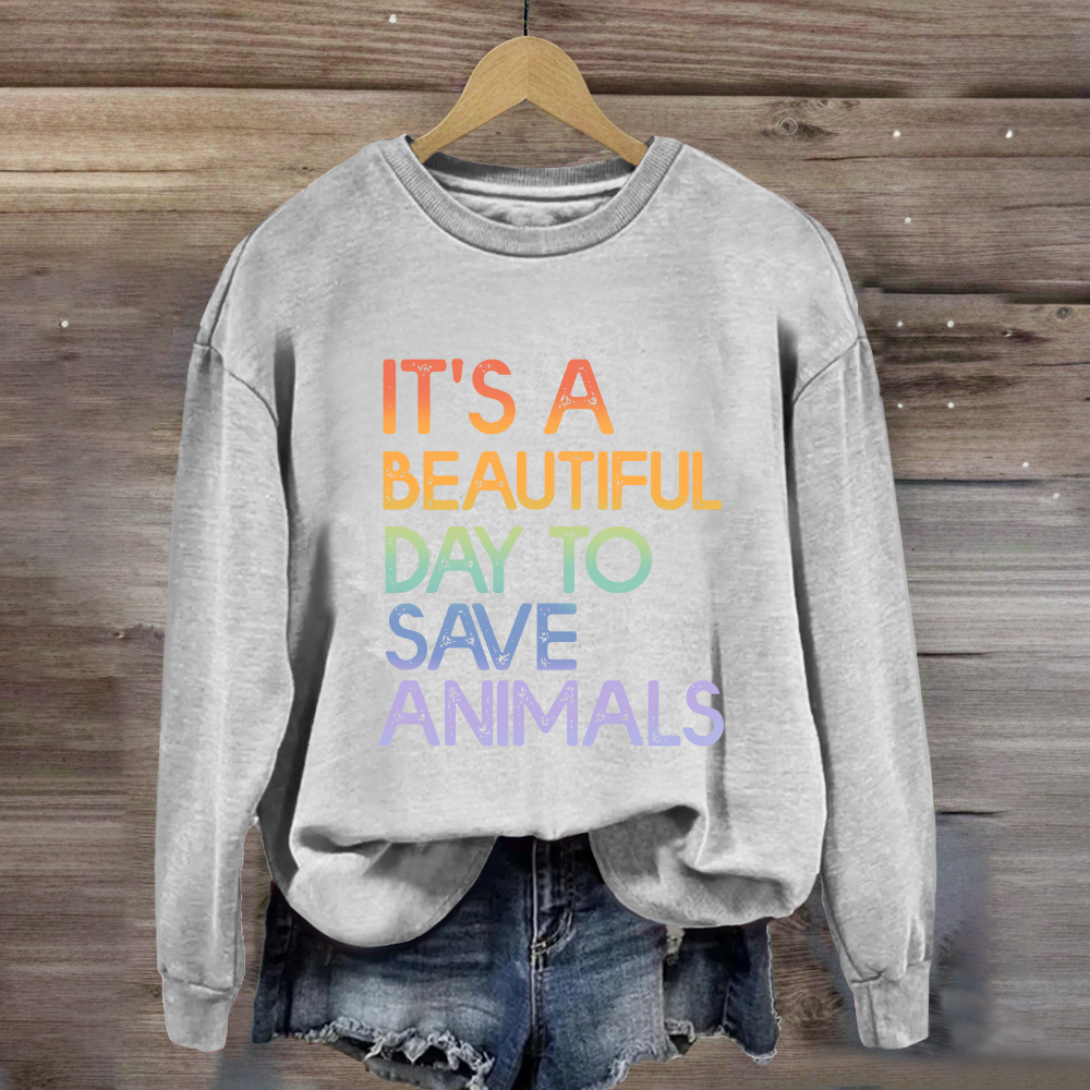 It's A Beautiful Day To Save Animals Sweatshirt