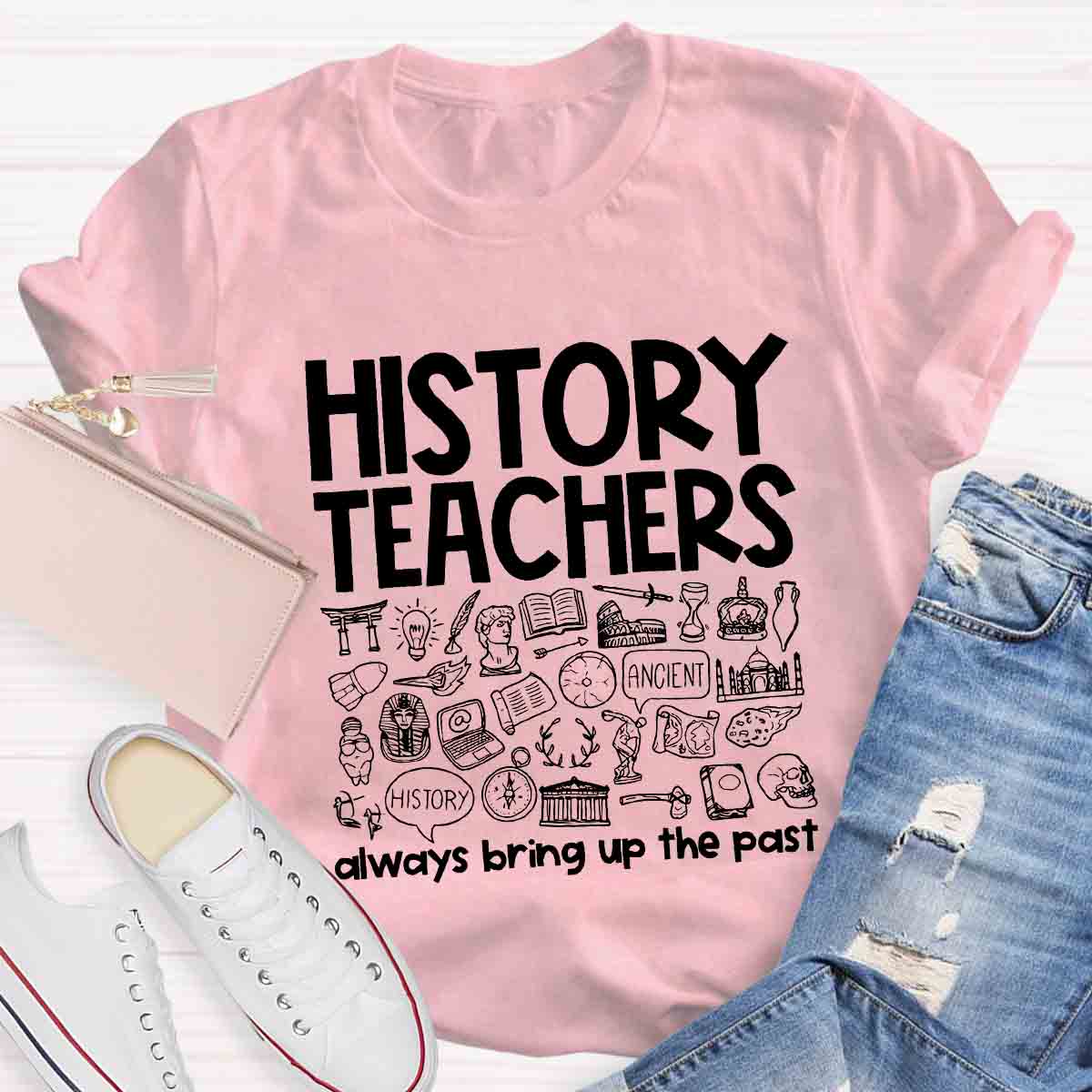 History Teacher Always Bring Up The Past Teacher T-Shirt