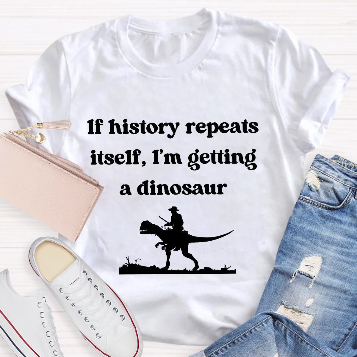 If History Repeats Itself I'm Getting A Dinosaur Teacher T-Shirt