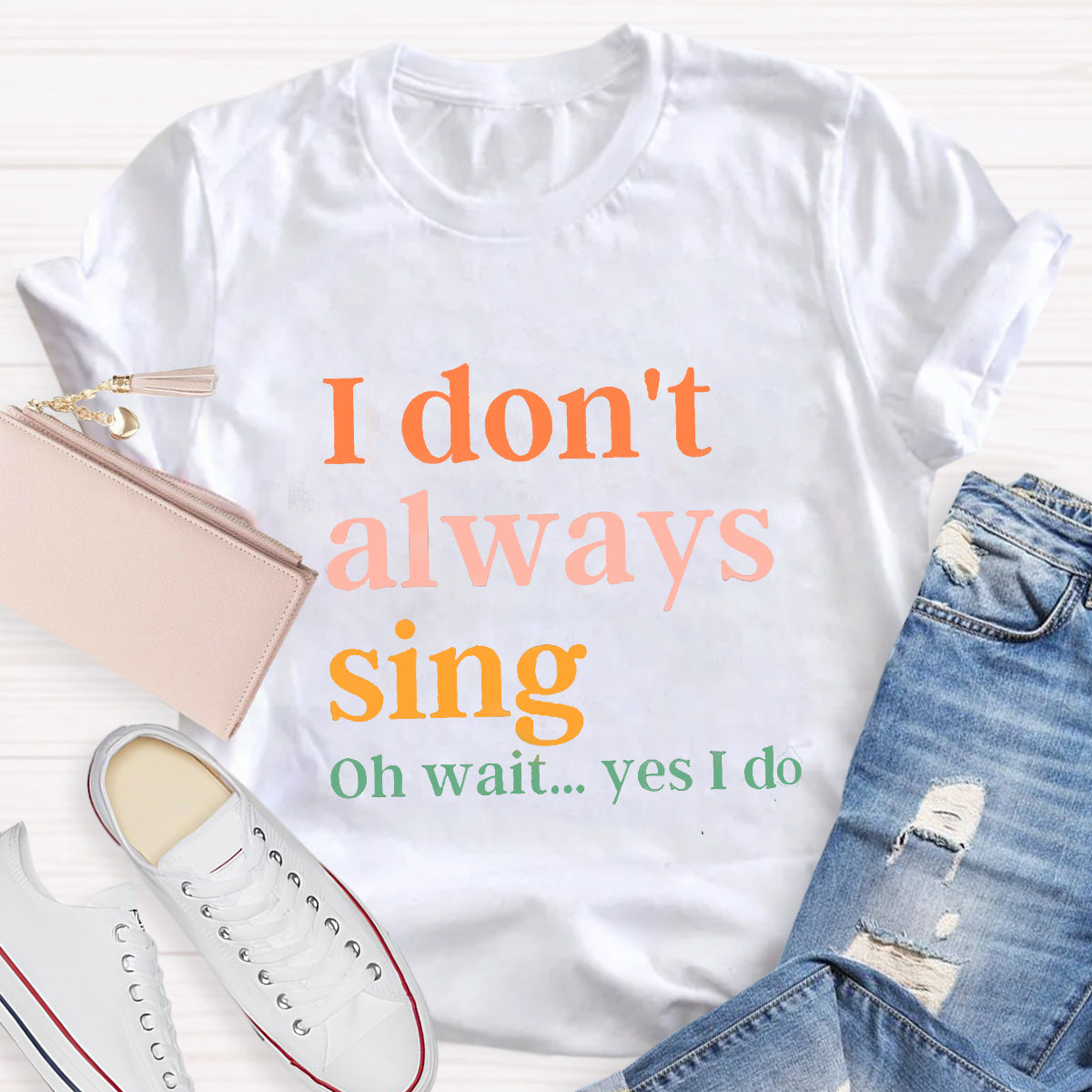I Don't Always Sing T-Shirt