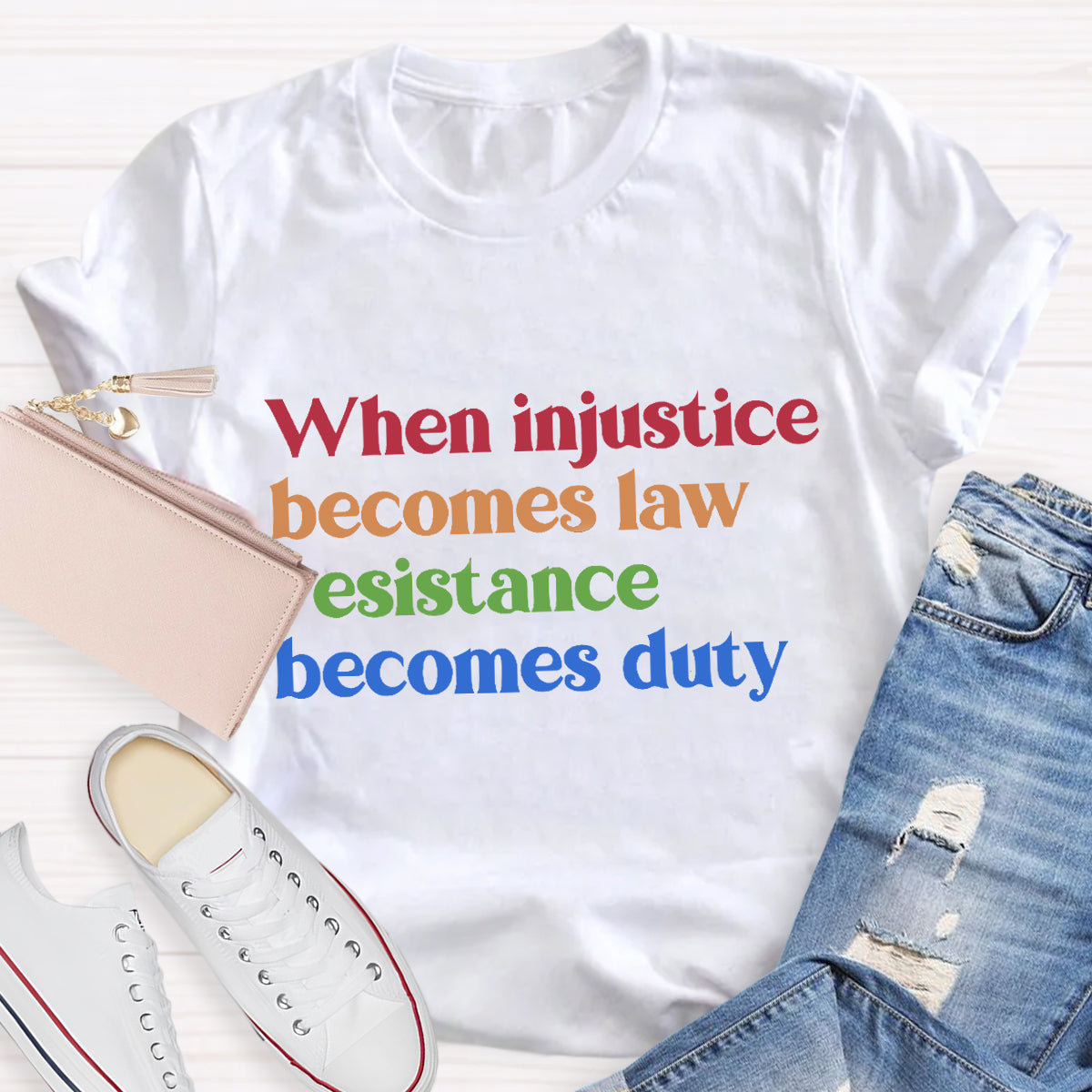 When Injustice Becomes Law Resistance Becomes Duty T-Shirt