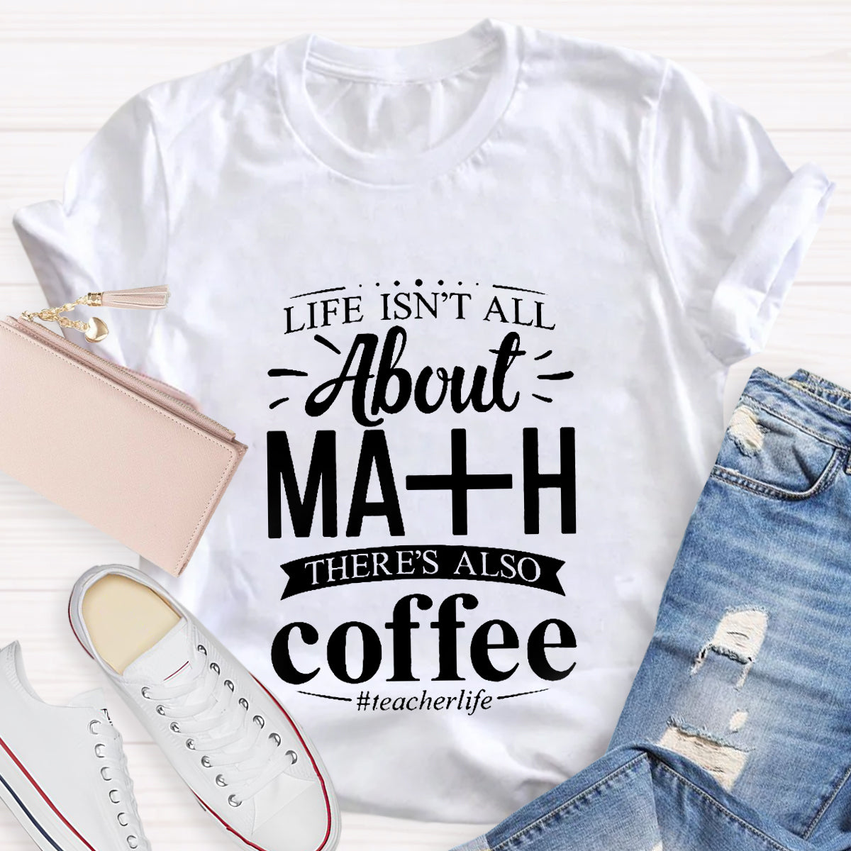 Life Isn't All About Math There Is Also Coffee T-Shirt
