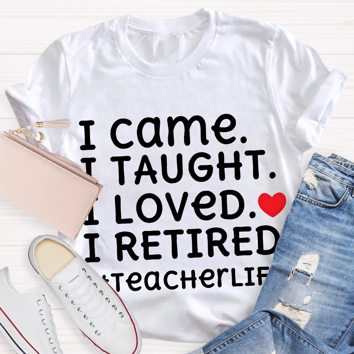I Loved I Retired Teacher Life Teacher T-Shirt